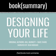 Designing Your Life by Bill Burnett, Dave Evans - Book Summary: How to Build a Well-Lived, Joyful Life