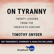 Summary: On Tyranny: Twenty Lessons from the Twentieth Century by Timothy Snyder: Key Takeaways, Summary & Analysis Included