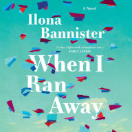 When I Ran Away: A Novel
