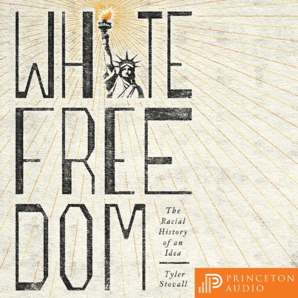 White Freedom: The Racial History of an Idea