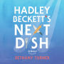 Hadley Beckett's Next Dish: A Novel