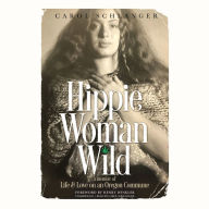 Hippie Woman Wild: A Memoir of Life & Love on an Oregon Commune