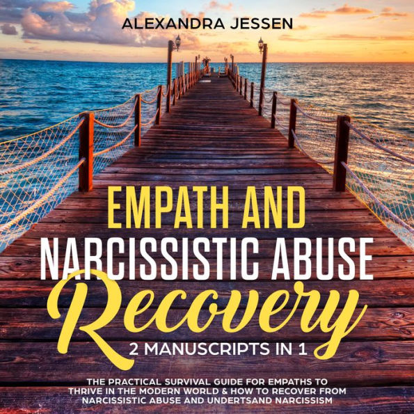 Empath and Narcissistic Abuse Recovery (2 Manuscripts in 1): The Practical Survival Guide for Empaths to Thrive in the Modern World & How to Recover from Narcissistic Abuse and Understand Narcissism