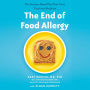 The End of Food Allergy: The Science-Based Plan That Turns Food into Medicine