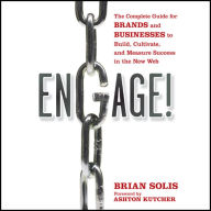 Engage: The Complete Guide for Brands and Businesses to Build, Cultivate, and Measure Success in the New Web