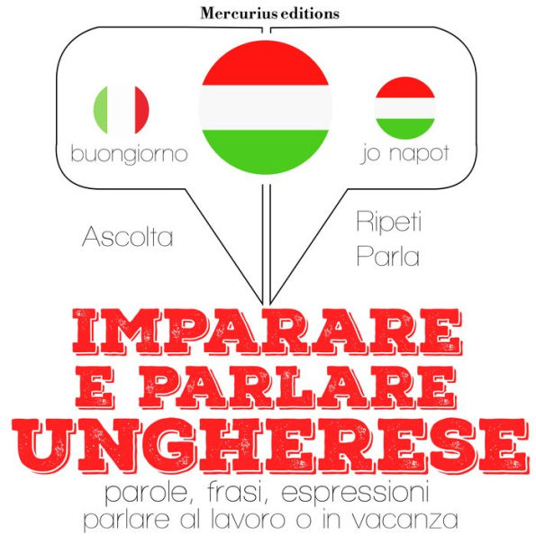 Imparare & parlare ungherese: 