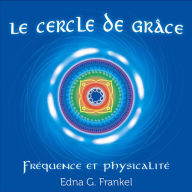 Le cercle de grâce: Fréquence et physicalité, Le: Fréquence et physicalité