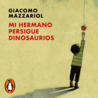 Mi hermano persigue dinosaurios: La historia de Gio, un niño con un cromosoma de más