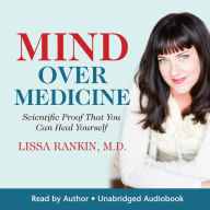 Mind Over Medicine: Scientific Proof That You Can Heal Yourself