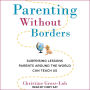 Parenting Without Borders: Surprising Lessons Parents Around the World Can Teach Us