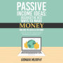 Passive Income Ideas: Discover the Best Ways to Make Money Online in 2020 & Beyond - Amazon FBA, Social Media Marketing, Influencer Marketing, E-Commerce, ... Self-Publishing, Dropshipping & More...