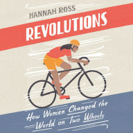 Revolutions: How Women Changed the World on Two Wheels