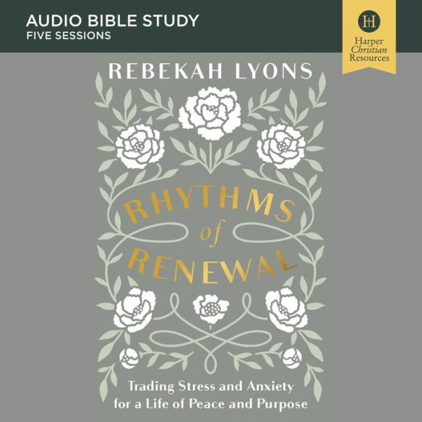 Rhythms of Renewal: Audio Bible Studies: Trading Stress and Anxiety for a Life of Peace and Purpose