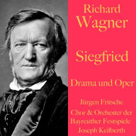 Richard Wagner: Siegfried - Drama und Oper: Der Ring des Nibelungen Teil 3