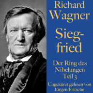 Richard Wagner: Siegfried: Der Ring des Nibelungen Teil 3