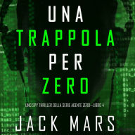 Trapping Zero (An Agent Zero Spy Thriller-Book #4)