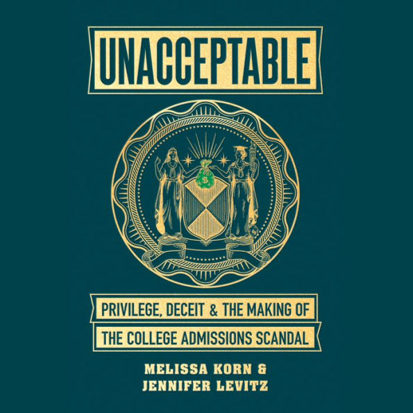 Unacceptable: Privilege, Deceit & the Making of the College Admissions Scandal