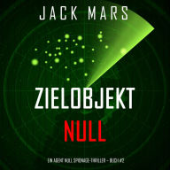 Zielobjekt Null (Ein Agent Null Spionage-Thriller - Buch #2)