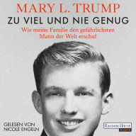 Zu viel und nie genug: Wie meine Familie den gefährlichsten Mann der Welt erschuf (deutsche Ausgabe von Too Much and Never Enough)