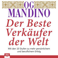 beste Verkaufer der Welt, Der: Mit den 10 Stufen zu mehr persönlichem und beruflichem Erfolg