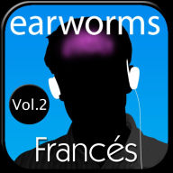 earworms Francés Rápido: Vol. 2 - Método Musical de Memorización