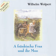 A fränkischa Fraa und ihrn Moo: Fränkisches von Wilhelm Wolpert (Abridged)