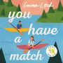 You Have a Match