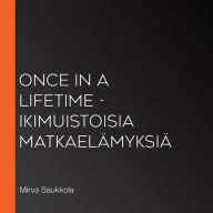 Once in a Lifetime - ikimuistoisia matkaelämyksiä