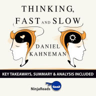 Summary: Thinking, Fast and Slow: by Daniel Kahneman: Key Takeaways, Summary & Analysis Included