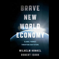 Brave New World Economy: Global Finance Threatens Our Future