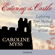 Entering the Castle: Exploring Your Mystical Experience of God