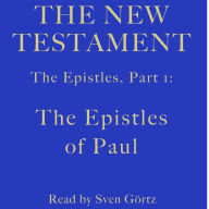 The Epistles, Part 1: The Epistles of Paul: The New Testament