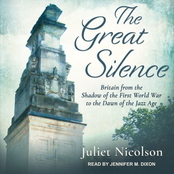 The Great Silence: Britain from the Shadow of the First World War to the Dawn of the Jazz Age