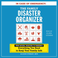 In Case of Emergency: The Family Disaster Organizer: From Natural Disasters to Pandemics, Everything You Need to Keep Your Family Safe