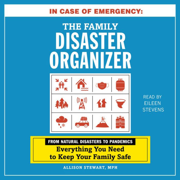 In Case of Emergency: The Family Disaster Organizer: From Natural Disasters to Pandemics, Everything You Need to Keep Your Family Safe