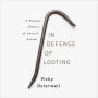 In Defense of Looting: A Riotous History of Uncivil Action