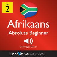 Learn Afrikaans - Level 2: Absolute Beginner Afrikaans, Volume 1: Lessons 1-25
