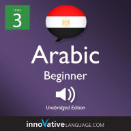 Learn Arabic - Level 3: Beginner Arabic, Volume 1: Lessons 1-25