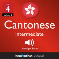 Learn Cantonese - Level 4: Intermediate Cantonese: Volume 3, Lessons 1-25