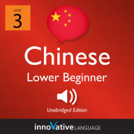 Learn Chinese - Level 3: Lower Beginner Chinese: Volume 1: Lessons 1-25