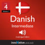 Learn Danish - Level 4: Intermediate Danish: Volume 1, Lessons 1-25