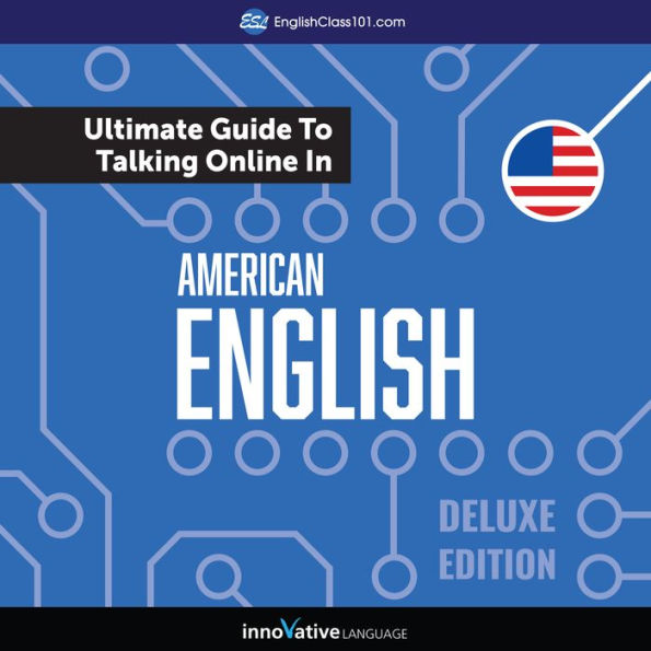 Learn English: The Ultimate Guide to Talking Online in American English: Deluxe Edition