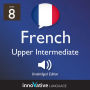 Learn French - Level 8: Upper Intermediate French: Volume 1: Lessons 1-25