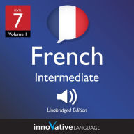 Learn French - Level 7: Intermediate French: Volume 1: Lessons 1-25