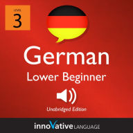 Learn German - Level 3: Lower Beginner German: Volume 1: Lessons 1-25