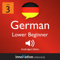 Learn German - Level 3: Lower Beginner German: Volume 1: Lessons 1-25