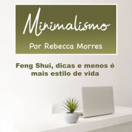 Minimalismo: Feng Shui, dicas e menos é mais estilo de vida