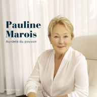 Pauline Marois - Au-delà du pouvoir