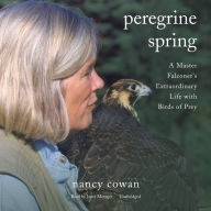 Peregrine Spring: A Master Falconer's Extraordinary Life with Birds of Prey