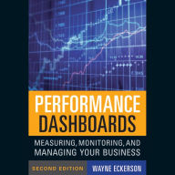 Performance Dashboards: Measuring, Monitoring, and Managing Your Business